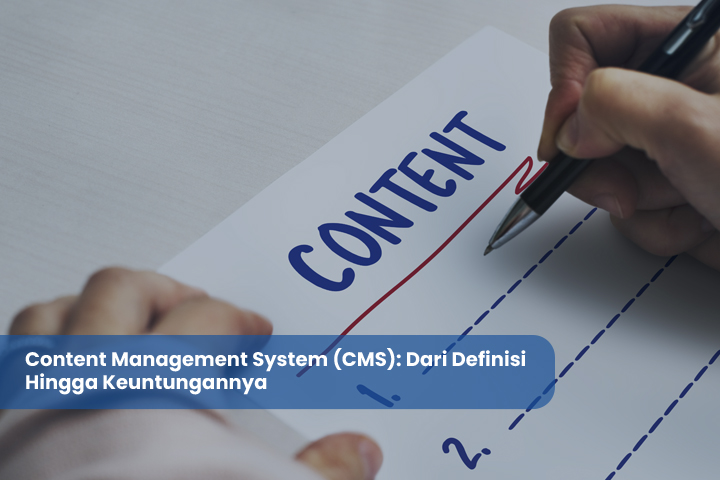 Content Management System (CMS) Dari Definisi Hingga Keuntungannya